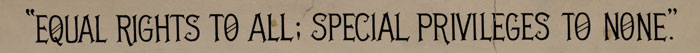 slogan "equal rights for all; special privileges for none"